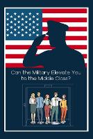 Can the Military Elevate You to the Middle Class?: The Military Can Give You an Advantage - Financial Freedom 131 (Paperback)