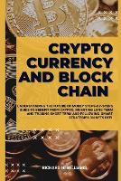 Cryptocurrency and Block Chain: Understanding the Future of Money Steps-By-Steps Guide to Benefit from Crypto, Investing Long Term and Trading Short Term and Following Smart Strategies on Defi, Nfts - Profitable Business Ideas and Secret (Paperback)
