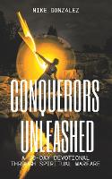 Conquerors Unleashed: A 30-Day Devotional for Battling Spiritual Forces with Bold Faith - 30-Days: A One Year Devotional Journey (Paperback)