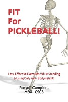 Fit for Pickleball!: Easy, Effective Exercises - Standing Only, Bodyweight Only! (Paperback)