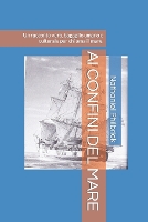 AI Confini del Mare: Un racconto vero, bagaglio umano e culturale per chi ama il mare. (Paperback)