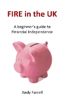 FIRE in the UK: A beginner's guide to Financial Independence - Financial Education (Paperback)