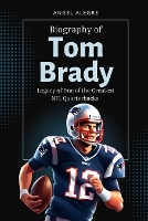 Tom Brady: Legacy of One of the Greatest NFL Quarterbacks (Paperback)