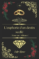 L'euphorie d'un destin scellé: {Tome un: Alliance } - L'Euphorie d'Un Destin Scellé. 1 (Paperback)