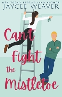 Can't Fight the Mistletoe: a loathe-to-love grumpy/sunshine holiday rom-com (Paperback)