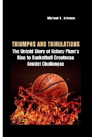Triumphs and Tribulations: The Untold Story of Kelsey Plum's Rise to Basketball Greatness Amidst Challenges (Paperback)