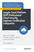 Google Cloud Platform (GCP) Professional Cloud Security Engineer Certification Companion: Learn and Apply Security Design Concepts to Ace the Exam - Certification Study Companion Series (Paperback)