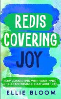 Rediscovering Joy: How Connecting with Your Inner Child Can Enhance Your Adult Life (Paperback)