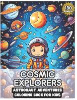 Cosmic Explorers: Astronaut Adventures Coloring Book for Kids including150 Designs: Journey Through the Universe in Colorful Space Expeditions (Paperback)