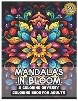 Mandalas in Bloom: A Coloring Odyssey - 50 designs for adult stress relief, ideal holiday present: A Journey to Relaxation and Creativity (Paperback)
