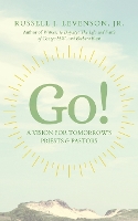 Go!: A Vision for Tomorrow's Priests & Pastors (Paperback)