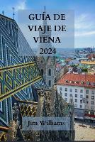 Guía de Viaje de Viena 2024: Su pasaporte a la elegancia, la cultura y el esplendor culinario - Explore la capital de Austria con estilo (Paperback)