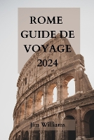 Rome Guide de Voyage 2024: Votre guide ultime pour découvrir la ville éternelle comme un local! (Paperback)