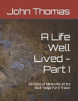 A Life Well Lived - Part I: 60 Years of Memories of the Mad Hedge Fund Trader (Paperback)