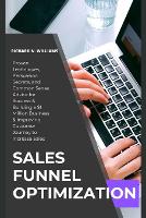 Sales Funnel Optimization: PROVEN TECHNIQUES, PERSUASION SECRETS, AND COMMON SENSE ADVICE FOR SUCCESS & BUILDING A $1 MILLION BUSINESS & IMPROVING CUSTOMER JOURNEY TO to INCREASE SALES - Urban Pulse Innovating Businesses & Ventures Secrets (Paperback)