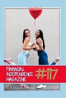Financial Independence Magazine: #117 Learn how to create passive income through real estate, investments, and royalties - Financial Independence Magazine 154 (Paperback)