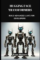 Hugging Face Transformers: Build Advanced LLM's For Developers - Programming Languages 1 (Paperback)