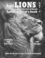 Royal Lions tattoo book Lionhearted: : Capturing Noble Power in Charcoal Vol. 2: Unparalleled reference of Lions with filigree ornaments tattoo designs for artists - Royal Lions a Photorealistic Tattoo Reference Series with Lions and Filigree 2 (Paperback)
