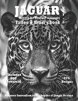 Jaguar Tattoo Designs in Grayscale - Unleash the Mystique of Jaguars with Photorealistic Ink: Discover Surrealism in the Depths of the Jungle Realms - Jaguar Tattoo and Artists Book a Mesmerizing Resourse of Jaguar Designs for Tattoo and Painter Artis 2 (Paperback)