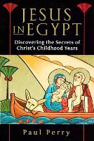 Jesus in Egypt: Discovering the Secrets of Christ's Childhood Years (Paperback)