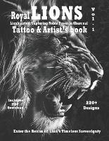 Royal Lions Lionhearted: - Tattoo and Artist's book Vol.1: A collection of photorealistic grayscale Lion tattoo designs with ornaments and filigree - Royal Lions a Photorealistic Tattoo Reference Series with Lions and Filigree 1 (Paperback)