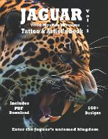 Jaguar Vivid Mystical Dreams -Tattoo & Artist's Book Vol.1: Hyper-realistic surreal designs of Jaguars for tattoo and art - Jaguar Tattoo and Artists Book a Mesmerizing Resourse of Jaguar Designs for Tattoo and Painter Artis 1 (Paperback)