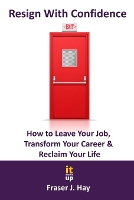Resign With Confidence: How to Leave Your Job, Transform Your Career & Reclaim Your Life (Paperback)