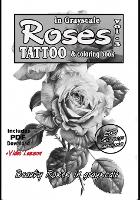 Roses in grayscale vol. 3 - A Tattoo reference and coloring book: A collection of photorealistic Roses for tattooing and Coloring - Roses for Tattoo and Coloring 3 (Paperback)