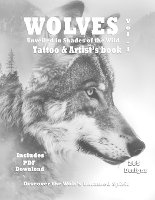 WOLVES Shades of the Wild - Tattoo and Artist's book Vol. 1: Impeccable Wolf references in grayscale artistic designs for tattoo and painter artists - Wolves Unveiled Series - Where Nature's Spirit Meets Artistic Soul in Surrealistic Designs for Tatt 1 (Paperback)