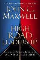 High Road Leadership: Bringing People Together in a World That Divides (Hardback)