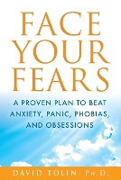 Face Your Fears: A Proven Plan to Beat Anxiety, Panic, Phobias, and Obsessions (Paperback)