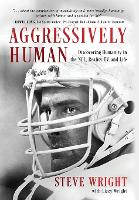 Aggressively Human: Discovering Humanity in the NFL, Reality TV, and Life (Hardback)