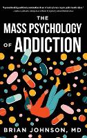 The Mass Psychology of Addiction (Hardback)