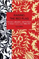 Raising the Red Flag: Marxism, Labourism, and the Roots of British Communism, 18841921 (Paperback)