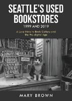 Seattle's Used Bookstores 1999 and 2019: A Love Note to Book Culture and the Pre-Digital Age (Paperback)