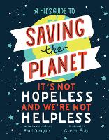 A Kid's Guide to Saving the Planet: It's Not Hopeless and We're Not Helpless (Paperback)