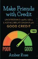 Make Friends with Credit: understand and build a lasting relationship with good credit (Paperback)