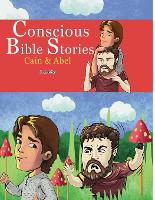 Conscious Bible Stories; Cain and Abel: Children's Books For Conscious Parents - Conscious Bible Stories 1 (Paperback)