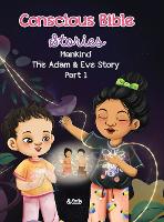 Conscious Bible Stories; Mankind, The Adam and Eve Story Part I.: Children's Books For Conscious Parents - Conscious Bible Stories 2 (Hardback)