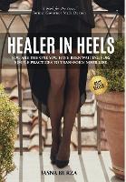 Healer In Heels: You Are The One You Have Been Waiting For: Simple Practices To Transform Your Life (Hardback)