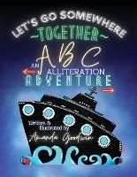LET'S GO SOMEWHERE TOGETHER An ABC Alliteration Adventure: A Goodwin Globetrotter Adventure - Goodwin Globetrotter Adventures (Paperback)