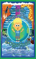 Let's Go Play on Our Planet Together with Tuck: Travel with Tuck - Tuck's Trio (Paperback)