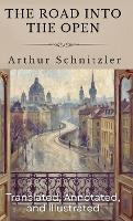 The Road Into The Open: (Translated, Annotated, & Illustrated) (aka Der Weg ins Freie) (Hardback)