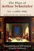 The Plays of Arthur Schnitzler Vol. 1 (1892-1896): Anatol, Das Märchen, Liebelei, Freiwild (Translated and Annotated) (English Edition) (Paperback)