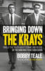 Bringing Down The Krays: Finally the truth about Ronnie and Reggie by the man who took them down (Hardback)