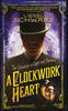 A Clockwork Heart: Chronicles of Light and Shadow (Hardback)