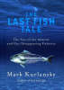 Last Fish Tale, The The Fate of the Atlantic and our Disappearing (Hardback)