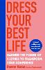 Dress Your Best Life: Harness the Power of Clothes To Transform Your Confidence (Paperback)