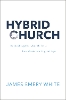Hybrid Church: Rethinking the Church for a Post-Christian Digital Age (Hardback)