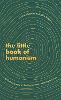 The Little Book of Humanism: Universal lessons on finding purpose, meaning and joy (Hardback)